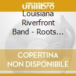 Louisiana Riverfront Band - Roots Rockin Blues cd