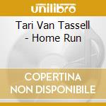 Tari Van Tassell - Home Run cd musicale di Tari Van Tassell