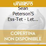 Sean Peterson'S Ess-Tet - Let It Show cd musicale di Sean Peterson'S Ess