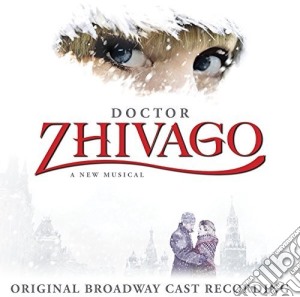 Original Broadway Cast - Doctor Zhivago: A New Musical (Original Broadway Cast Recording) cd musicale di Doctor Zhivago / O.B.C.R.