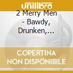 2 Merry Men - Bawdy, Drunken, Song-Filled Merriment