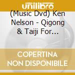 (Music Dvd) Ken Nelson - Qigong & Taiji For Healing & Vitality cd musicale