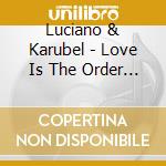 Luciano & Karubel - Love Is The Order Of The Day cd
