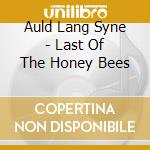 Auld Lang Syne - Last Of The Honey Bees cd