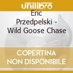 Eric Przedpelski - Wild Goose Chase cd