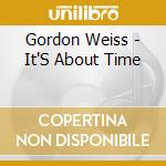 Gordon Weiss - It'S About Time cd musicale di Gordon Weiss