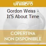 Gordon Weiss - It'S About Time cd