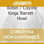 Robin / Coyote Kings Barrett - Howl cd