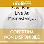 Zkye Blue - Live At Mixmasters, Vol. 1 cd musicale di Zkye Blue