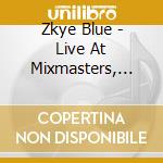 Zkye Blue - Live At Mixmasters, Vol. 1 cd