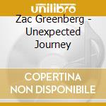 Zac Greenberg - Unexpected Journey cd musicale di Zac Greenberg