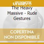 The Heavy Massive - Rude Gestures cd musicale di The Heavy Massive