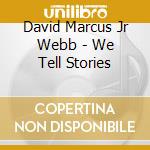 David Marcus Jr Webb - We Tell Stories cd