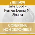Julie Budd - Remembering Mr Sinatra cd musicale di Julie Budd
