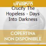 Crucify The Hopeless - Days Into Darkness cd