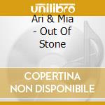 Ari & Mia - Out Of Stone cd
