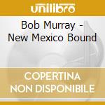 Bob Murray - New Mexico Bound cd
