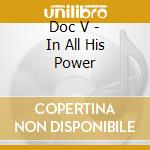 Doc V - In All His Power cd musicale di Doc V