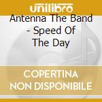 Antenna The Band - Speed Of The Day cd