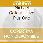 Michael Gallant - Live Plus One cd musicale di Michael Gallant