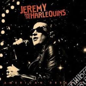 Jeremy & the Harlequins - American Dreamer cd musicale di Jeremy and the harle