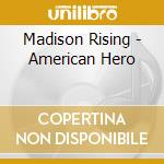 Madison Rising - American Hero cd musicale di Madison Rising