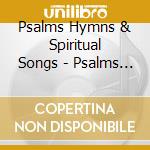 Psalms Hymns & Spiritual Songs - Psalms Hymns & Spiritual Songs cd