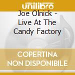 Joe Olnick - Live At The Candy Factory cd musicale di Joe Olnick