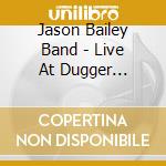 Jason Bailey Band - Live At Dugger Mountain Music Hall cd musicale di Jason Bailey Band