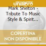 Mark Shelton - Tribute To Music Style & Spirit Of Elvis I & Ii cd musicale di Mark Shelton