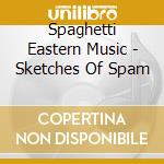Spaghetti Eastern Music - Sketches Of Spam cd
