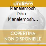 Manalemosh Dibo - Manalemosh Dibo cd musicale di Manalemosh Dibo