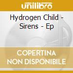 Hydrogen Child - Sirens - Ep cd