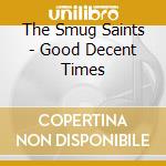The Smug Saints - Good Decent Times cd