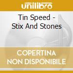 Tin Speed - Stix And Stones cd musicale di Tin Speed