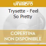 Trysette - Feel So Pretty cd