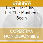 Riverside Odds - Let The Mayhem Begin cd