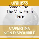 Sharon Tse - The View From Here cd musicale di Sharon Tse
