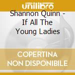 Shannon Quinn - If All The Young Ladies cd