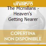 The Mcmillans - Heaven's Getting Nearer cd