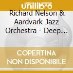 Richard Nelson & Aardvark Jazz Orchestra - Deep River cd musicale di Richard Nelson & Aardvark Jazz Orchestra