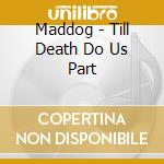 Maddog - Till Death Do Us Part cd