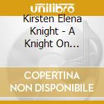 Kirsten Elena Knight - A Knight On Broadway cd musicale di Kirsten Elena Knight