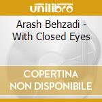 Arash Behzadi - With Closed Eyes cd