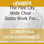 The Flint City Wide Choir - Gotta Work For Christ cd