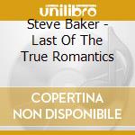 Steve Baker - Last Of The True Romantics cd