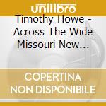 Timothy Howe - Across The Wide Missouri New Music For Trombone