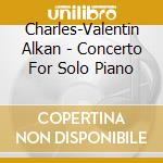 Charles-Valentin Alkan - Concerto For Solo Piano cd musicale di Michael Rose