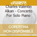 Charles-Valentin Alkan - Concerto For Solo Piano cd