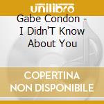 Gabe Condon - I Didn'T Know About You cd